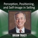 Perception, Positioning, and Self-Image in Selling by Brian Tracy