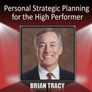 Personal Strategic Planning for the High Performer by Brian Tracy