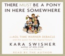 There Must Be a Pony in Here Somewhere by Kara Swisher