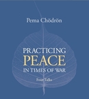 Practicing Peace in Times of War by Pema Chodron