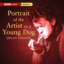 Portrait of the Artist as a Young Dog (Dramatized) by Dylan Thomas