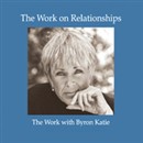 The Work on Relationships by Byron Katie