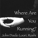 Where Are You Running?: Baizhang's Wild Geese by John Daido Loori Roshi