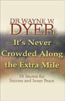 It's Never Crowded Along the Extra Mile:10 Secrets for Success and Inner Peace by Wayne Dyer