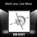 Work Less, Live More by Bob Clyatt