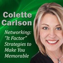 Networking: 'It Factor' Strategies to Make You Memorable by Colette Carlson