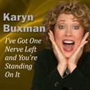 I've Got One Nerve Left and You're Standing On It by Karyn Buxman