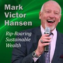 Rip-Roaring Sustainable Wealth by Mark Victor Hansen