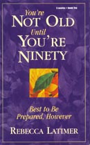 You're Not Old Until You're Ninety by Rebecca Latimer