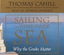 Sailing the Wine-Dark Sea by Thomas Cahill