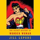 The Secret History of Wonder Woman by Jill Lepore