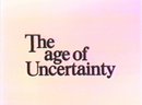 The Age of Uncertainty by John Kenneth Galbraith