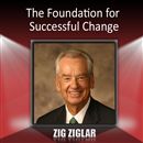 The Foundation for Successful Change by Zig Ziglar