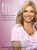 Think: Straight Talk for Women to Stay Smart in a Dumbed-Down World by Lisa Bloom