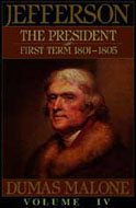 Thomas Jefferson and His Time, Vol 4: The President, First Term: 1801-1805 by Dumas Malone