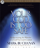 Your God Is Too Safe by Mark Buchanan