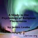 A Study in the Psychology of Religious Phenomena by James H. Leuba