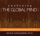 Awakening the Global Mind by Ashok Gangadean