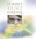 It Won't Hurt Forever by Peter A. Levine