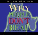 Why People Don't Heal by Caroline Myss