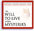 The Will to Live and Other Mysteries by Rachel Naomi Remen
