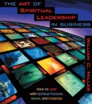 The Art of Spiritual Leadership in Business by William C. Miller