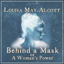 Behind a Mask, or a Woman's Power by Louisa May Alcott