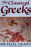 The Classical Greeks by Michael Grant