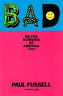 BAD, or the Dumbing of America by Paul Fussell