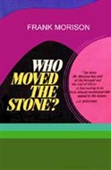 Who Moved the Stone? by Frank Morison