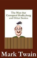 The Man that Corrupted Hadleyburg and Other stories by Mark Twain