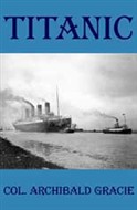 Titanic by Colonel Archibald Gracie