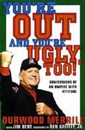 You're Out and You're Ugly, Too! by Durwood Merrill