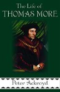 The Life of Thomas More by Peter Ackroyd