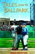 Tales from the Ballpark by Mike Shannon