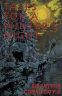 Tales For A Winter's Night by Sir Arthur Conan Doyle