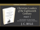 Christian Leaders of the Eighteenth Century by J.C. Ryle