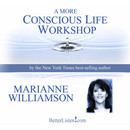 A More Conscious Life Workshop by Marianne Williamson