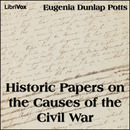 Historic Papers on the Causes of the Civil War by Eugenia Dunlap Potts