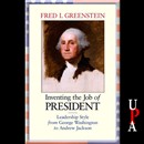 Inventing the Job of President by Fred I. Greenstein