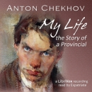 My Life: The Story of a Provincial by Anton Chekhov