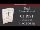 Total Commitment to Christ by A.W. Tozer