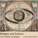 Religion and Science from Galileo to Bergson by John Charlton Hardwick