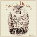 Sketches by Boz: Illustrative of Every-Day Life and Every-Day People by Charles Dickens