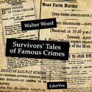 Survivors' Tales of Famous Crimes by Walter Wood