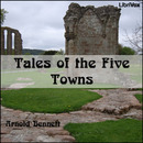 Tales of the Five Towns by Arnold Bennett