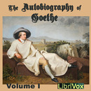 The Autobiography of Goethe, Volume 1 by Johann Wolfgang Goethe