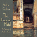 The Haunted Hotel, A Mystery of Modern Venice by Wilkie Collins