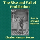 The Rise and Fall of Prohibition by Charles Hanson Towne