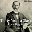 Thirty Years A Slave by Louis Hughes